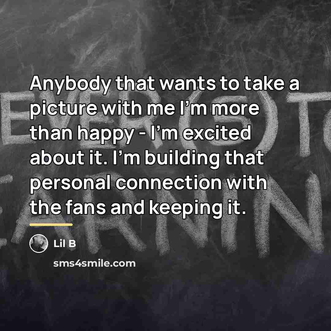 “Anybody that wants to take a picture with me I'm…” quote by Lil B