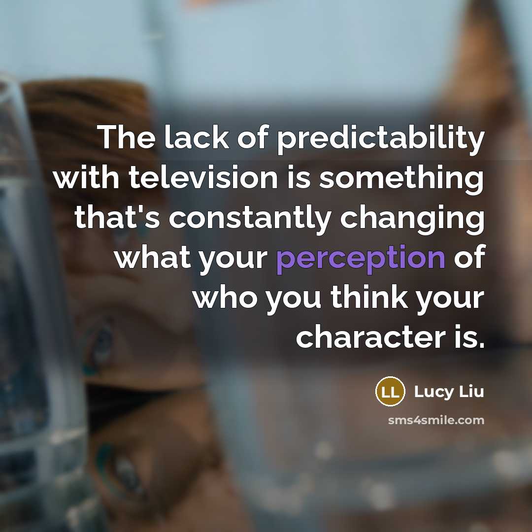 “The lack of predictability with television is something that's constantly…” quote by Lucy Liu