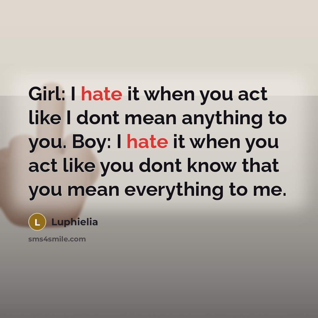 “Girl: I hate it when you act like I dont…” quote by Luphielia