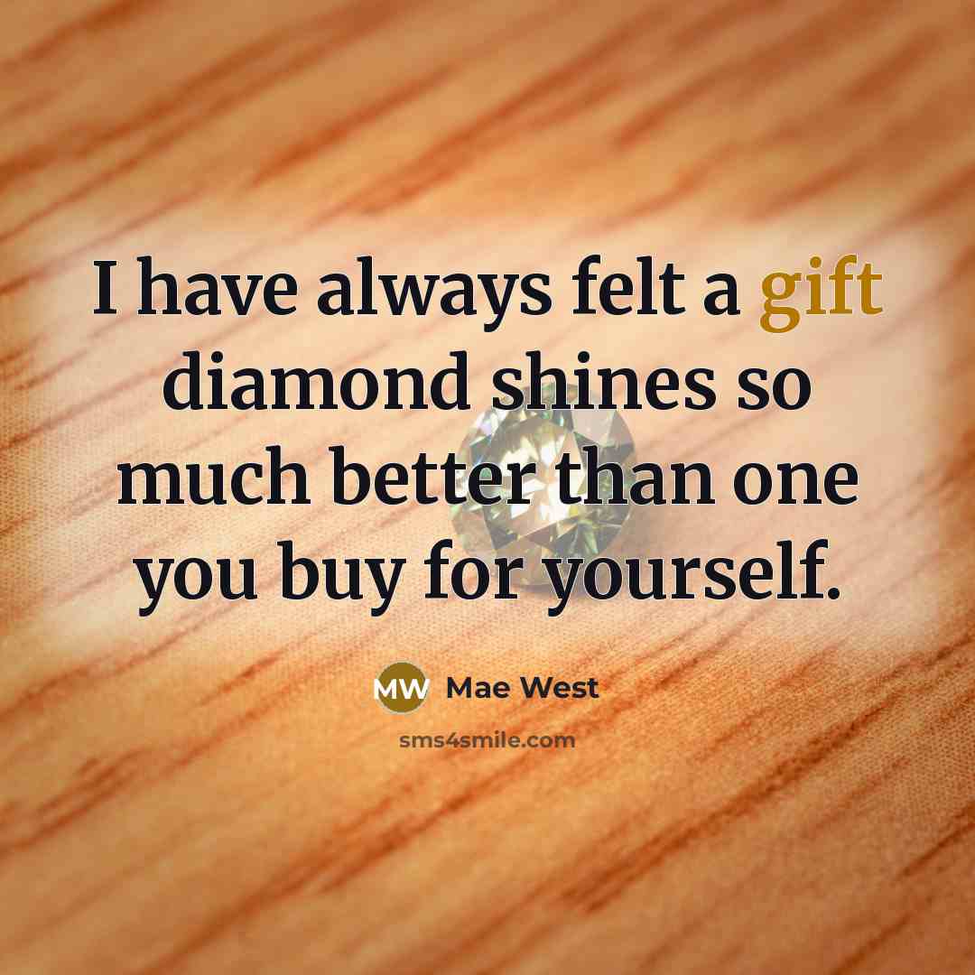 “I have always felt a gift diamond shines so much…” quote by Mae West