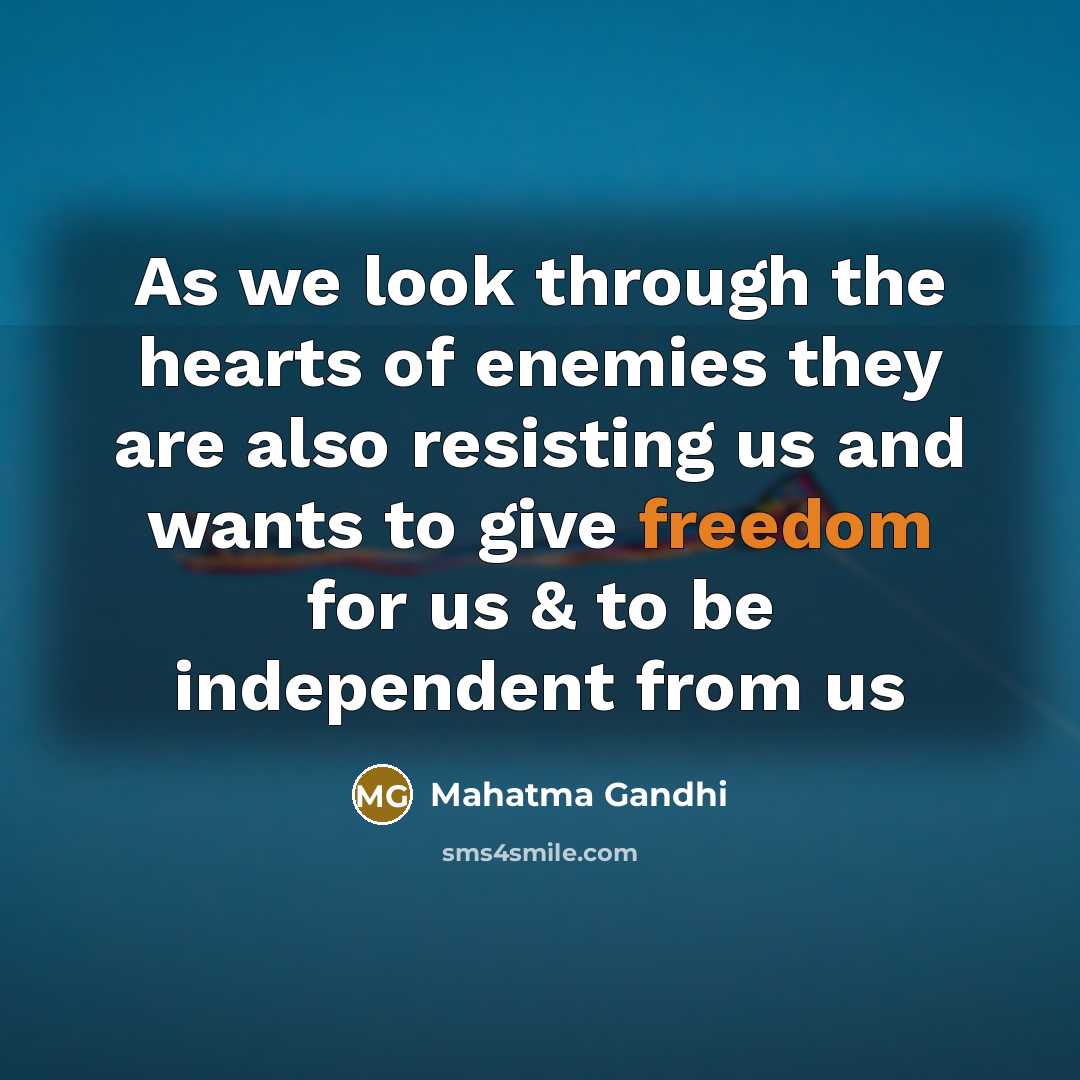 “As we look through the hearts of enemies they are…” quote by Mahatma Gandhi