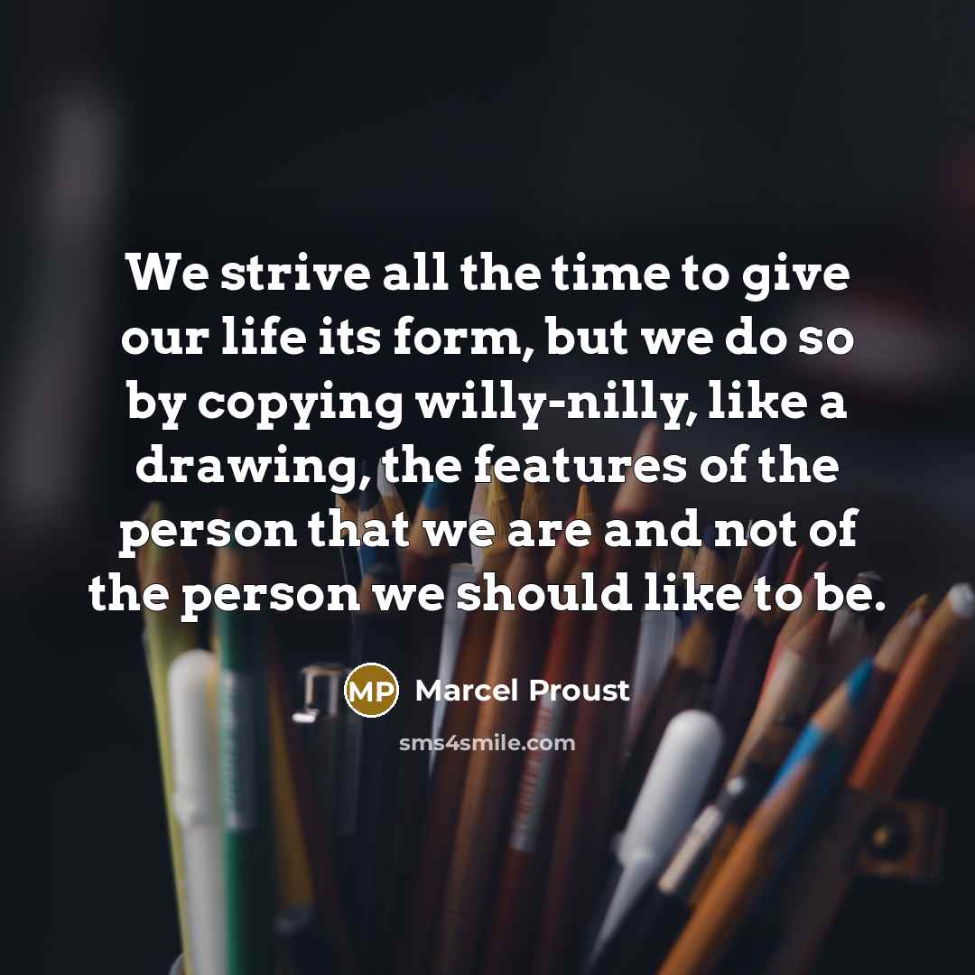 “We strive all the time to give our life its…” quote by Marcel Proust