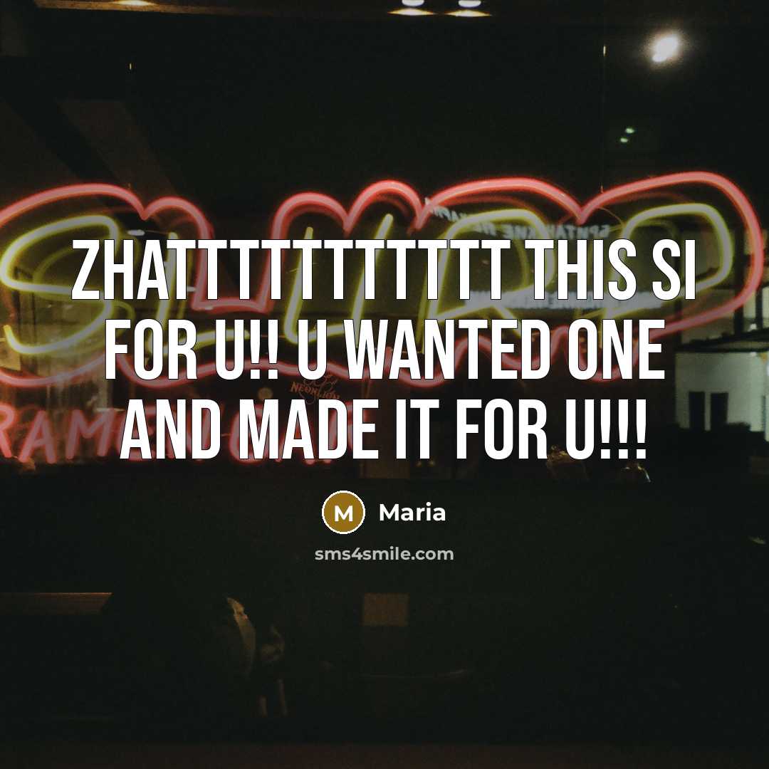 “Zhattttttttttt this si for u!! u wanted one and made…” quote by Maria