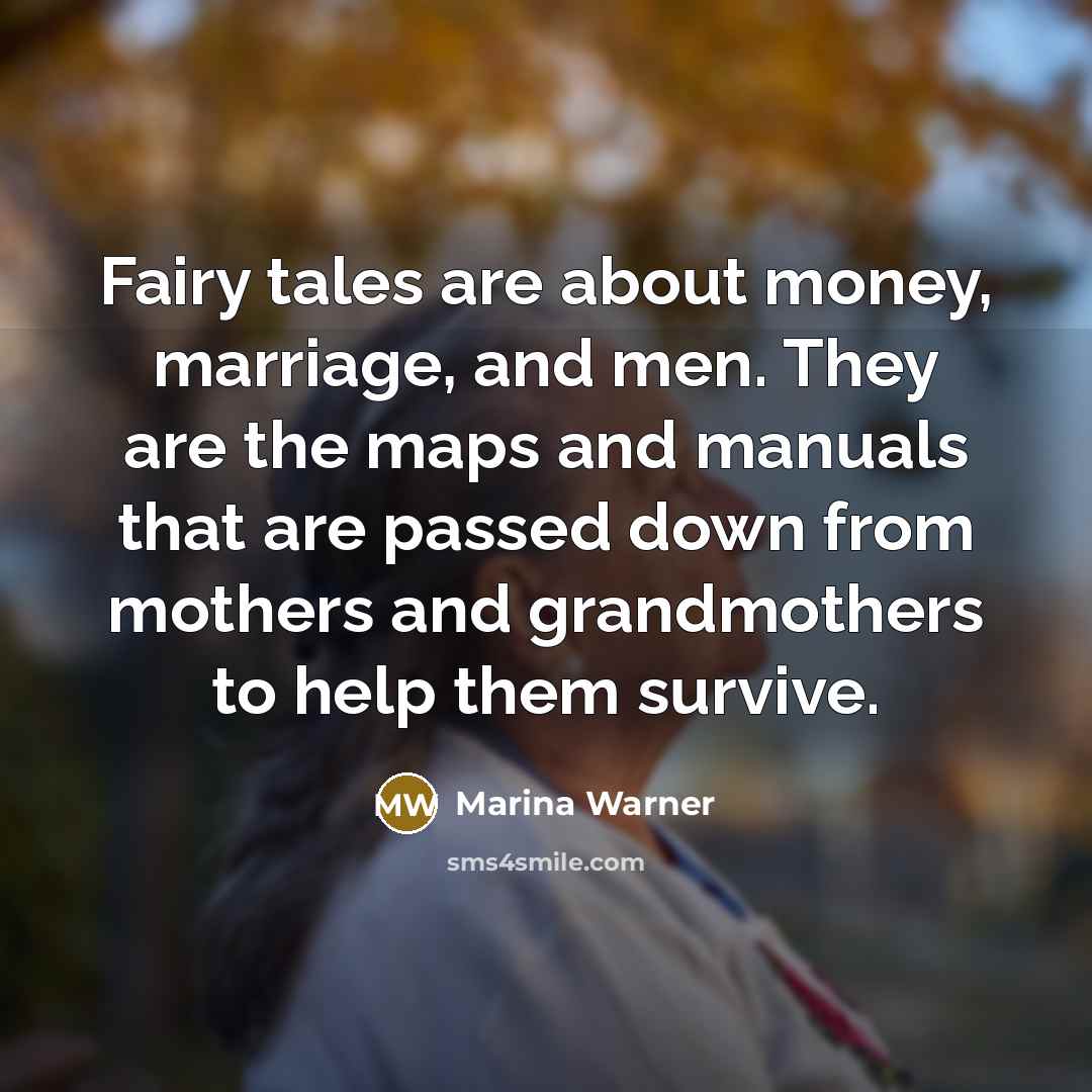“Fairy tales are about money, marriage, and men. They are…” quote by Marina Warner