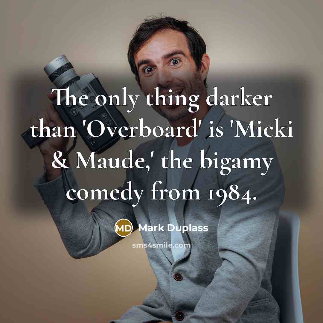 “The only thing darker than 'Overboard' is 'Micki & Maude,'…” quote by Mark Duplass