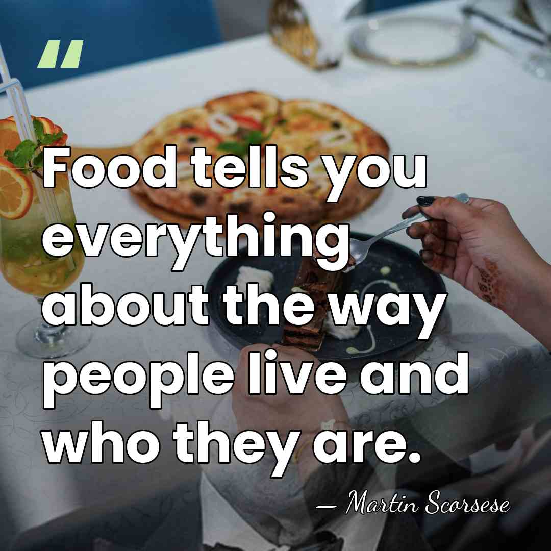 Food tells you everything about the way people live and who they&hellip; - Martin Scorsese