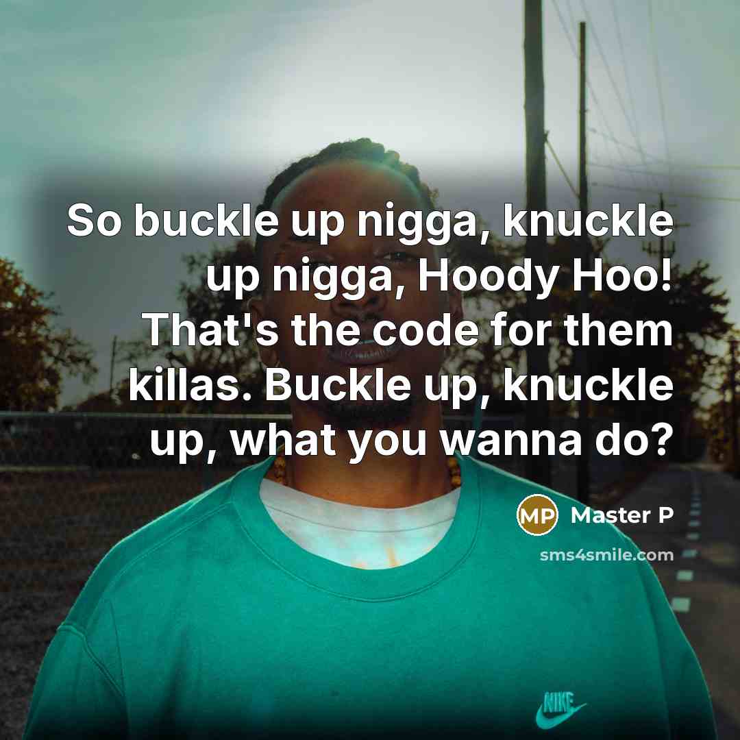 “So buckle up nigga, knuckle up nigga, Hoody Hoo! That's…” quote by Master P