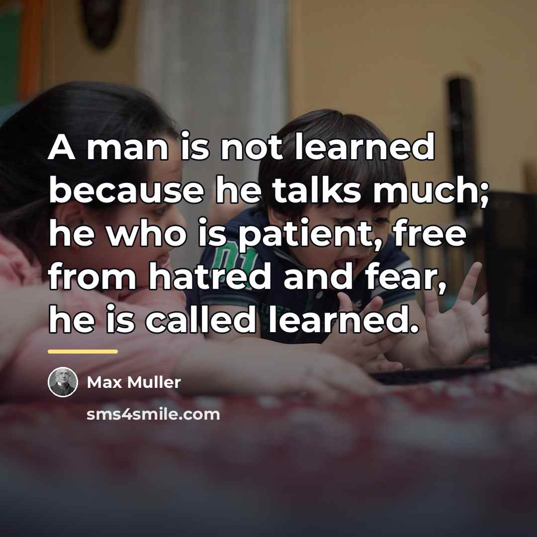 “A man is not learned because he talks much; he…” quote by Max Muller