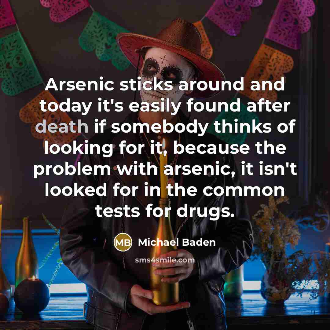 “Arsenic sticks around and today it's easily found after death…” quote by Michael Baden