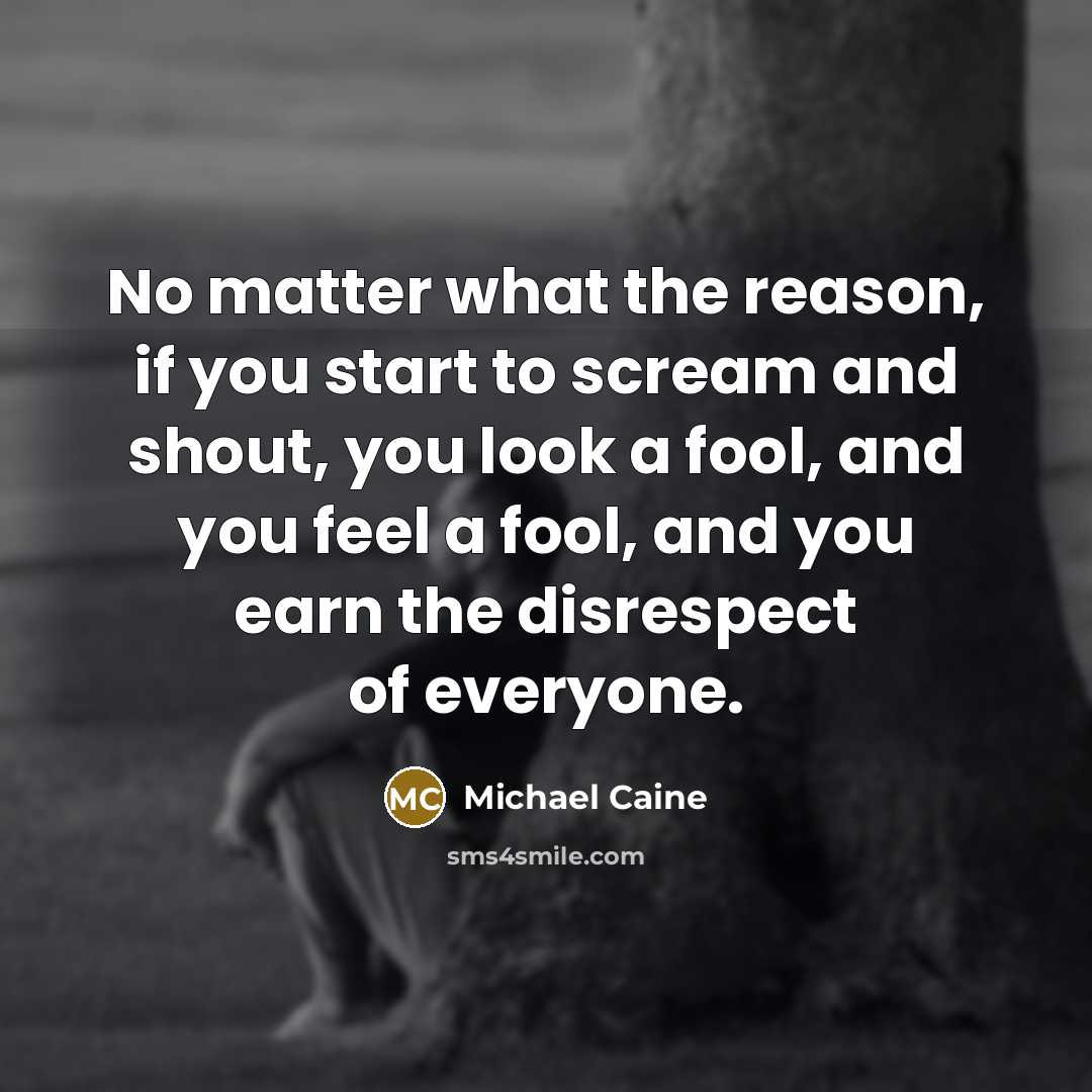 “No matter what the reason, if you start to scream…” quote by Michael Caine