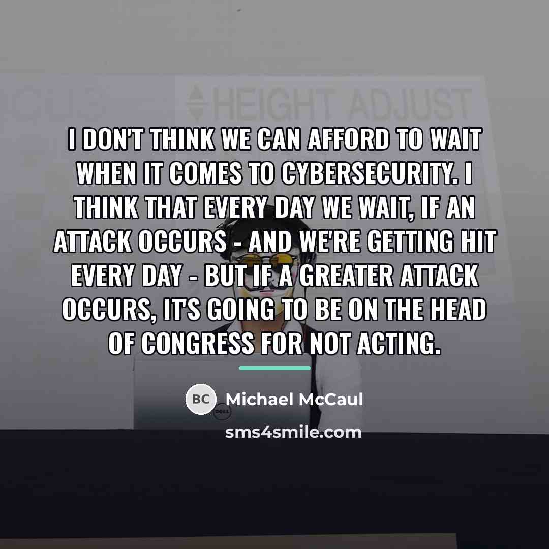 “I don't think we can afford to wait when it…” quote by Michael McCaul
