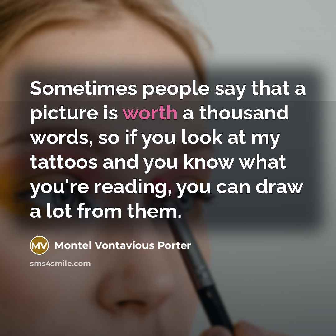 “Sometimes people say that a picture is worth a thousand…” quote by Montel Vontavious Porter