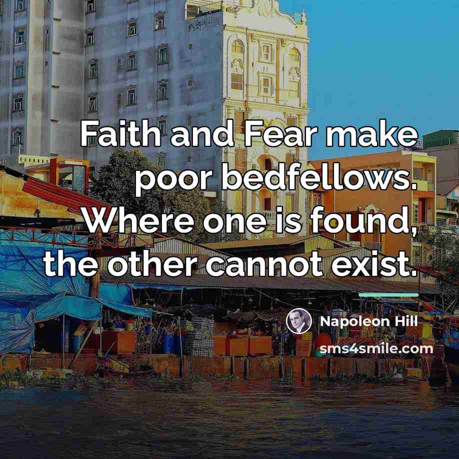 “Faith and Fear make poor bedfellows. Where one is found,…” quote by Napoleon Hill
