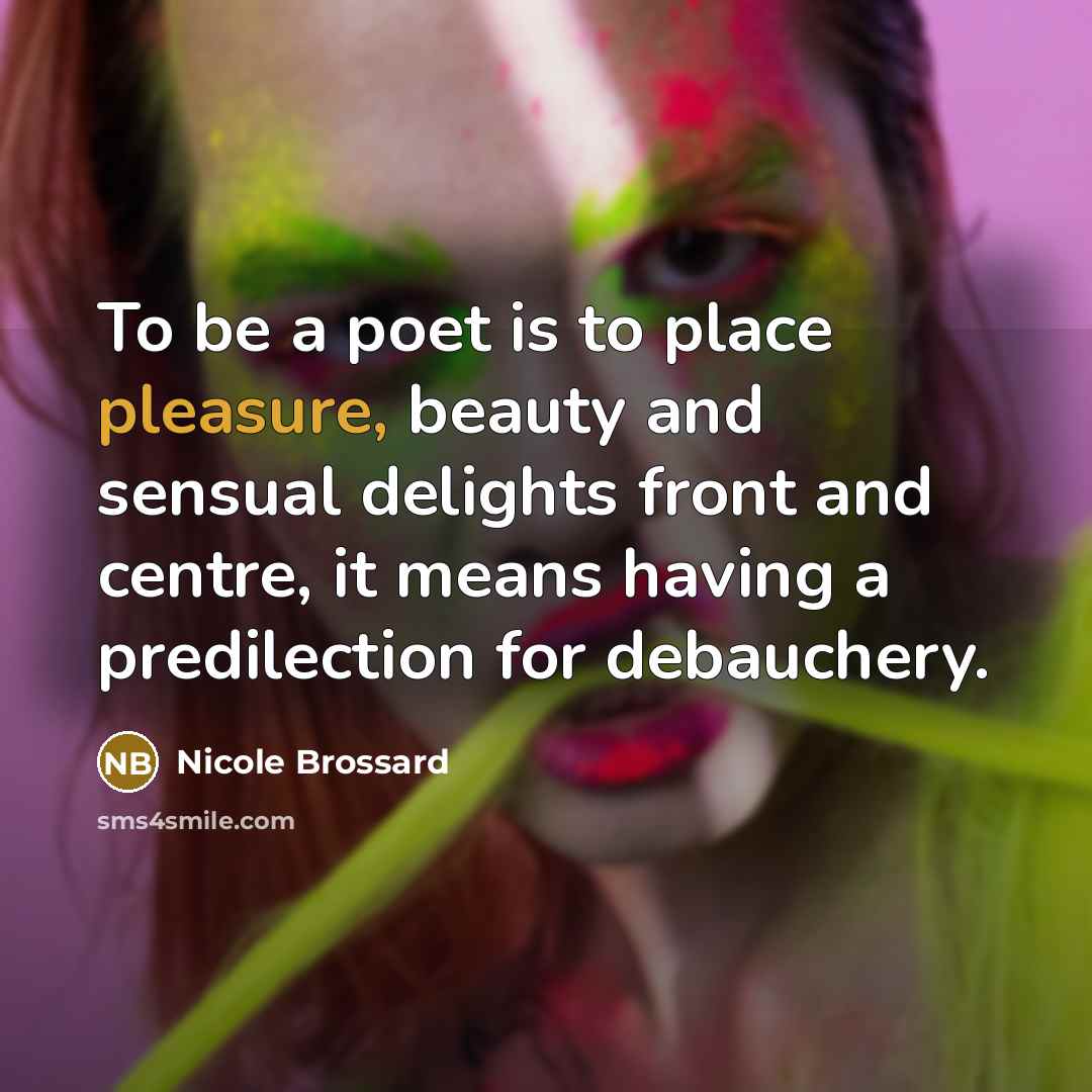 “To be a poet is to place pleasure, beauty and…” quote by Nicole Brossard