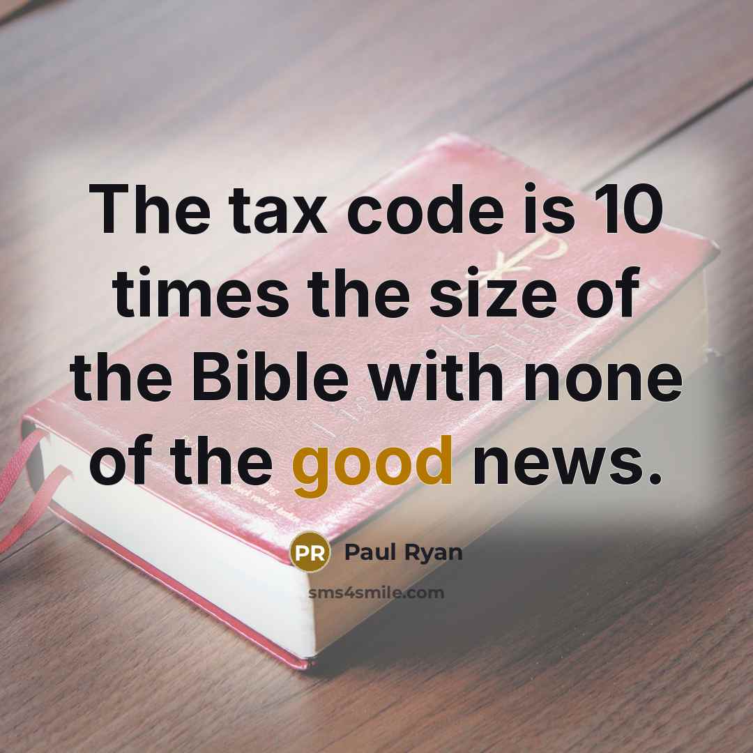 “The tax code is 10 times the size of the…” quote by Paul Ryan