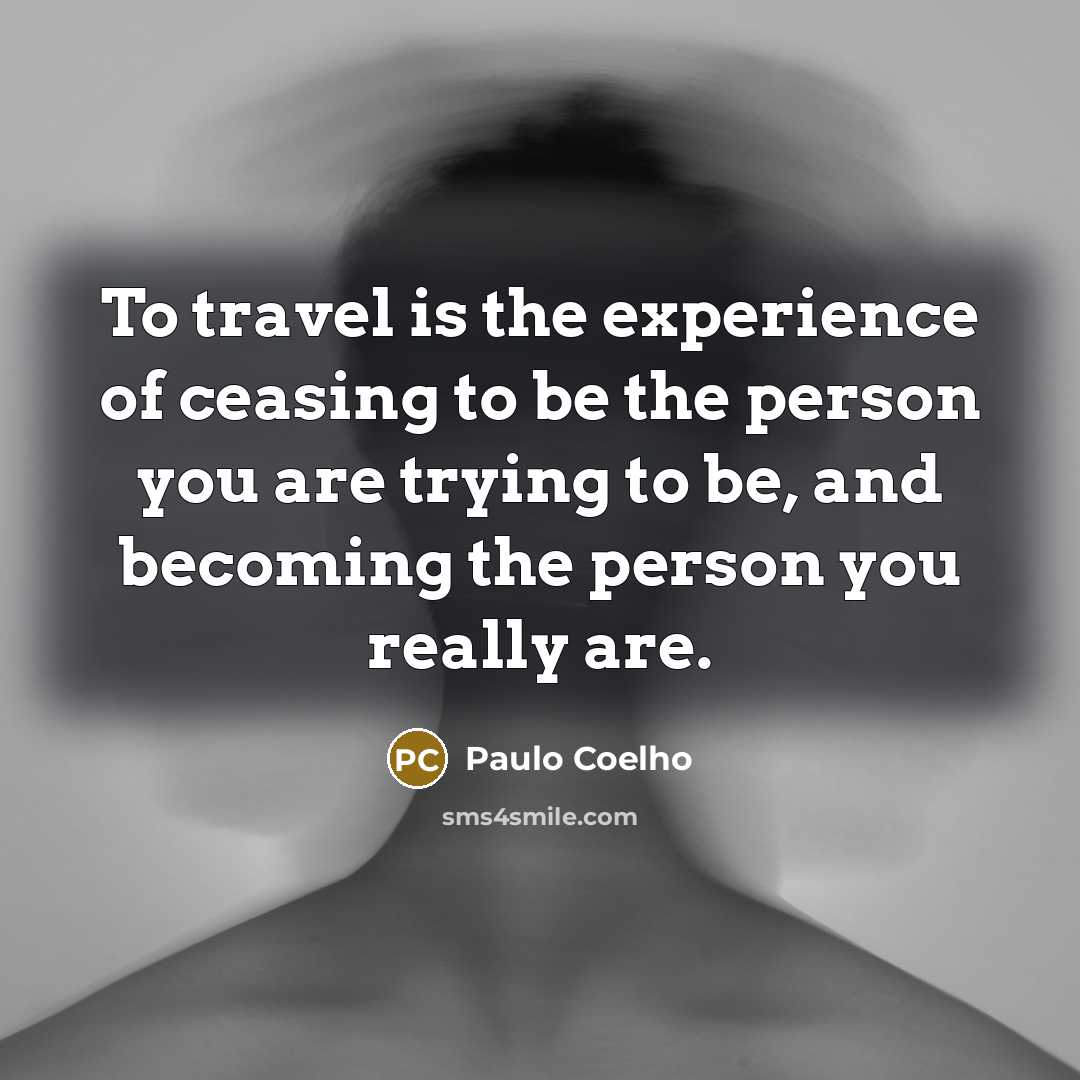 “To travel is the experience of ceasing to be the…” quote by Paulo Coelho