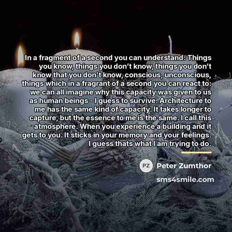 “In a fragment of a second you can understand: Things…” quote by Peter Zumthor