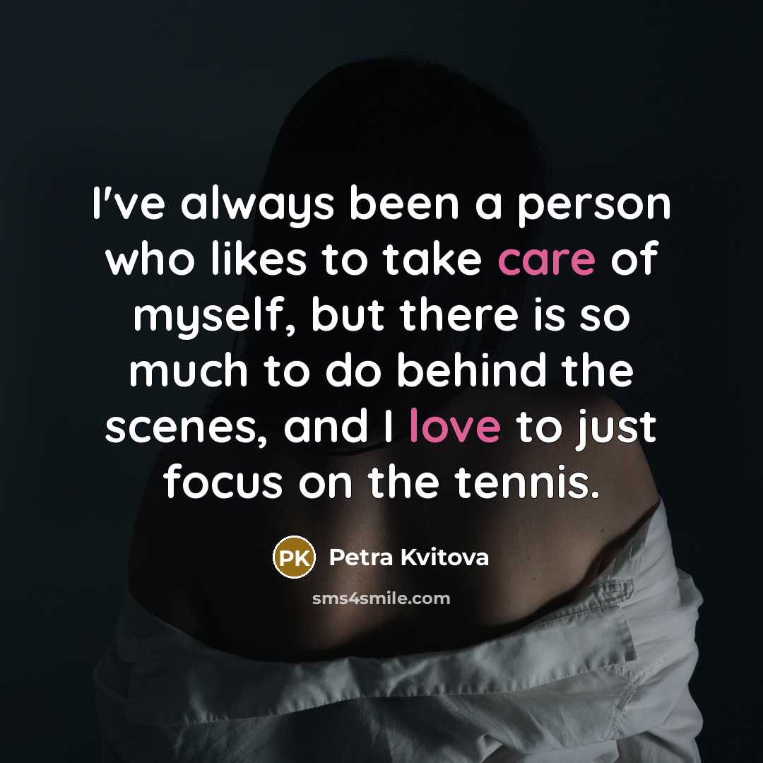 “I've always been a person who likes to take care…” quote by Petra Kvitova