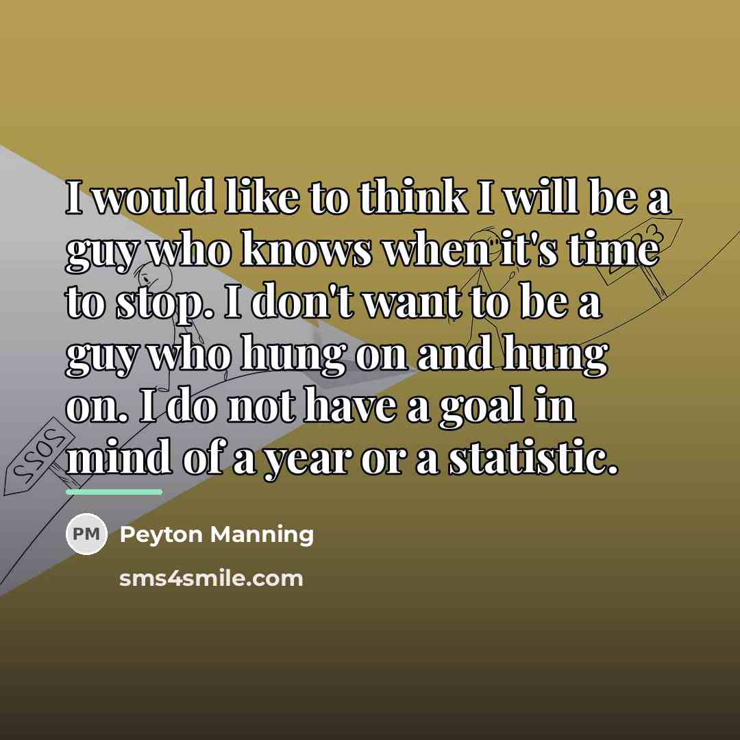 “I would like to think I will be a guy…” quote by Peyton Manning