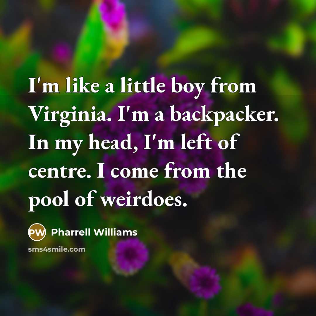 “I'm like a little boy from Virginia. I'm a backpacker.…” quote by Pharrell Williams