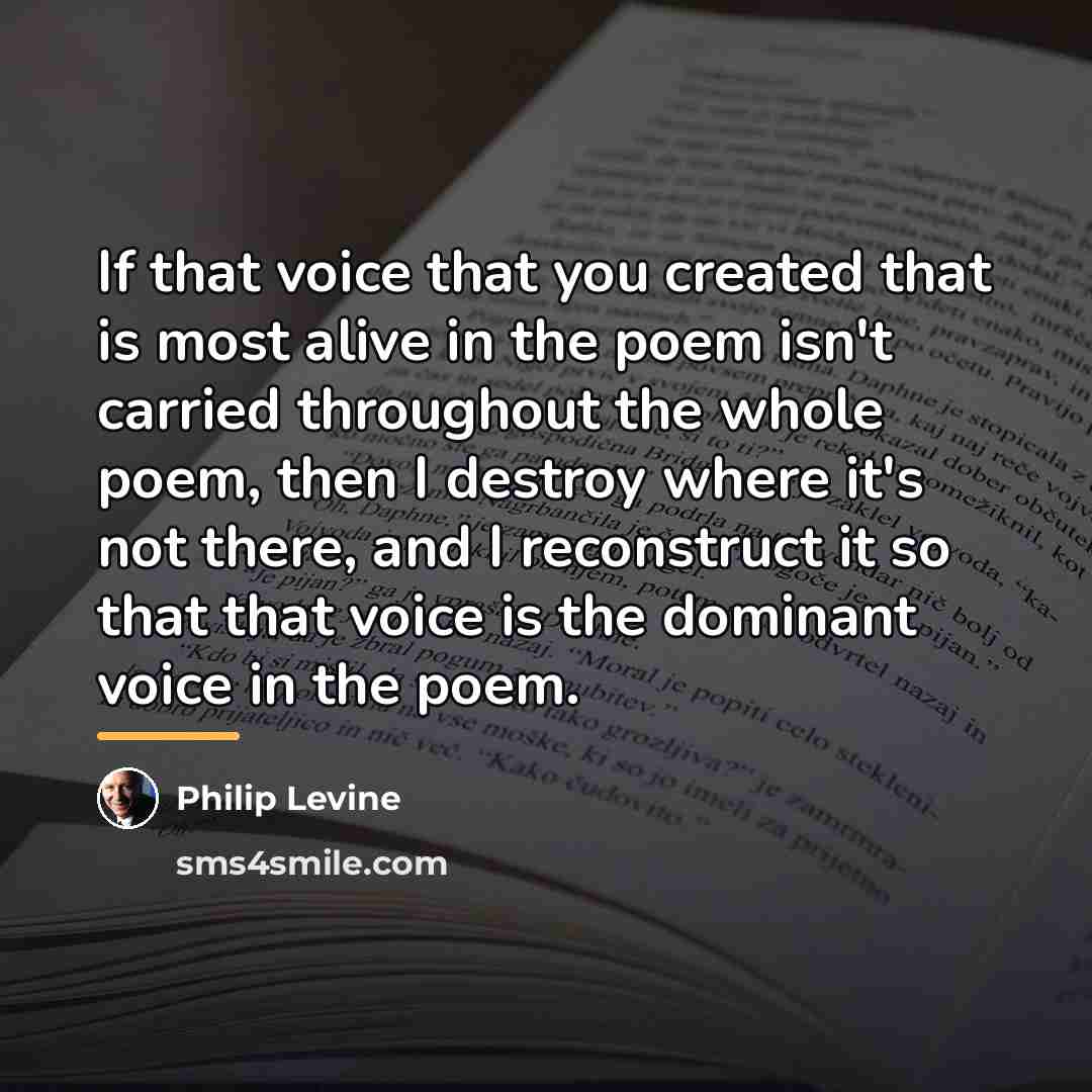 “If that voice that you created that is most alive…” quote by Philip Levine