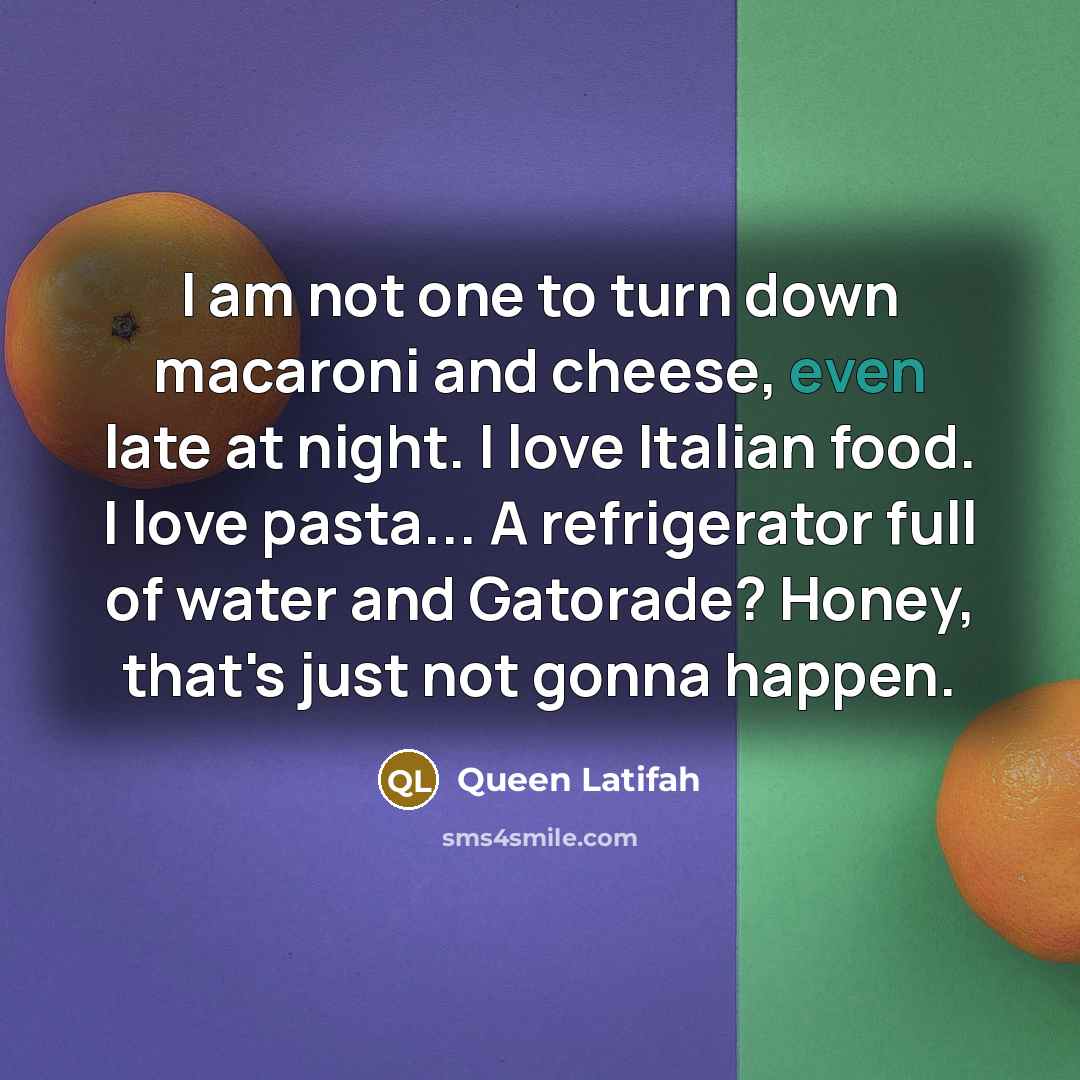 “I am not one to turn down macaroni and cheese,…” quote by Queen Latifah