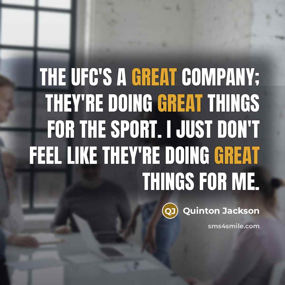 “The UFC's a great company; they're doing great things for…” quote by Quinton Jackson