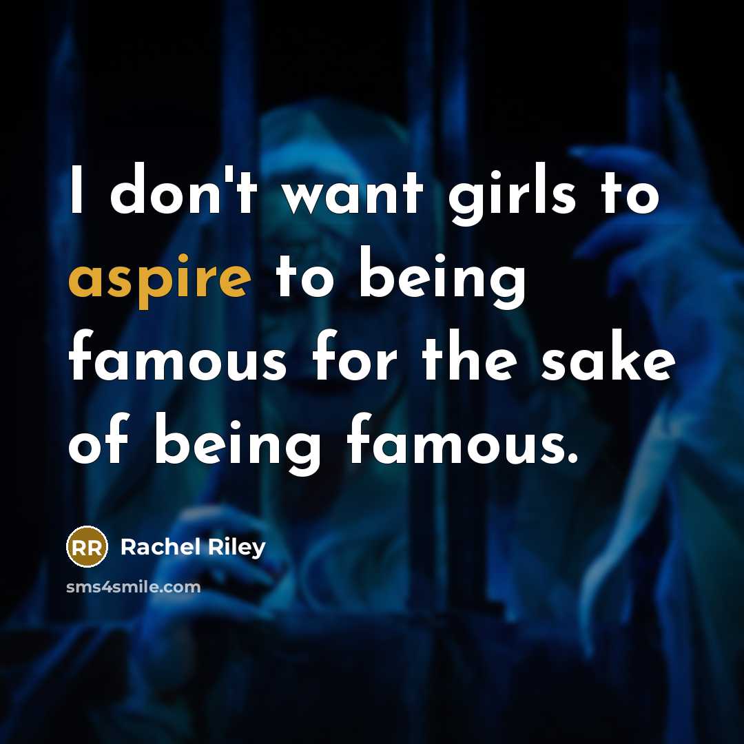 “I don't want girls to aspire to being famous for…” quote by Rachel Riley