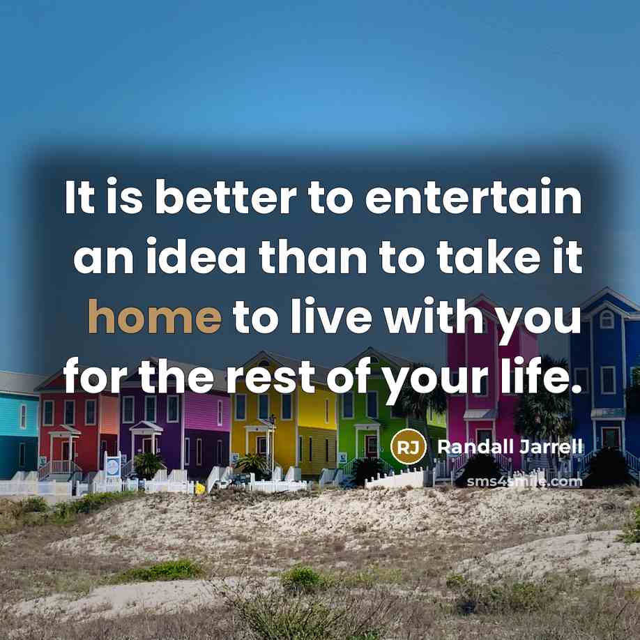 “It is better to entertain an idea than to take…” quote by Randall Jarrell