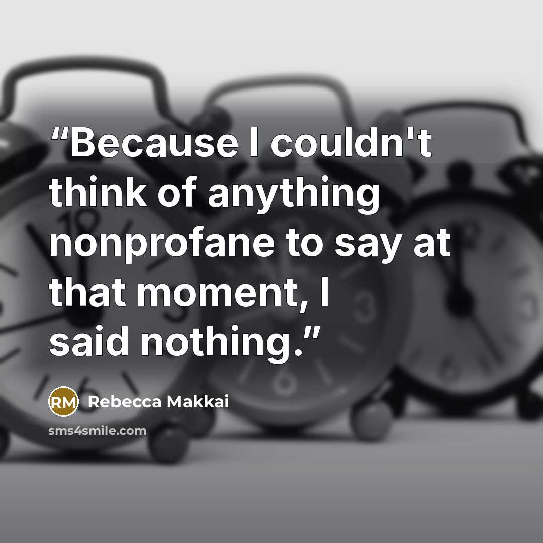 “Because I couldn't think of anything nonprofane to say at that moment, I said nothing.” quote by Rebecca Makkai