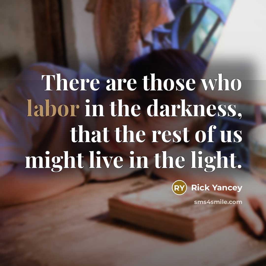 “There are those who labor in the darkness, that the…” quote by Rick Yancey