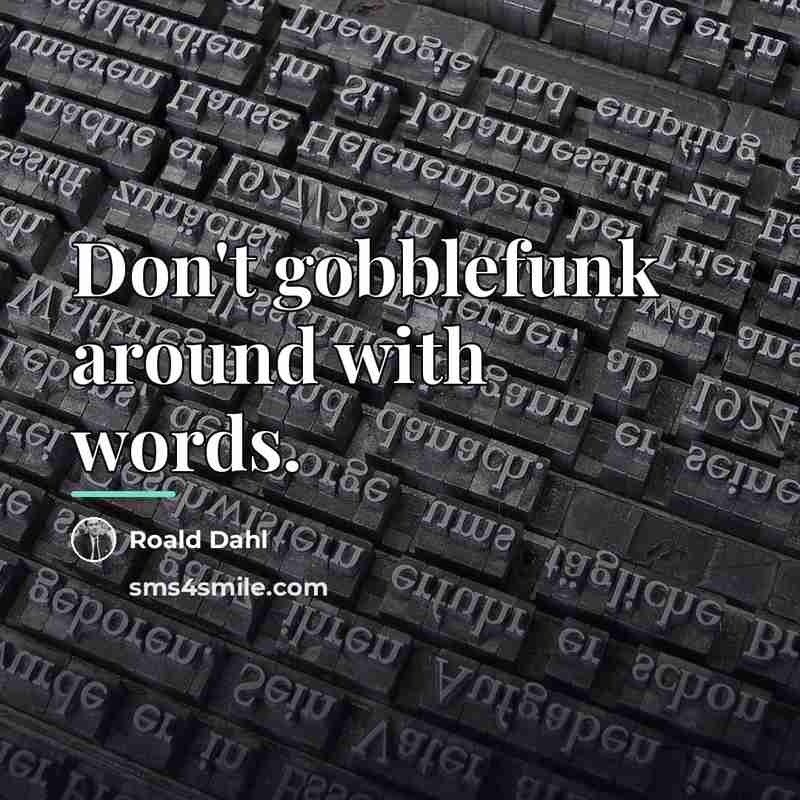 “Don't gobblefunk around with words.…” quote by Roald Dahl