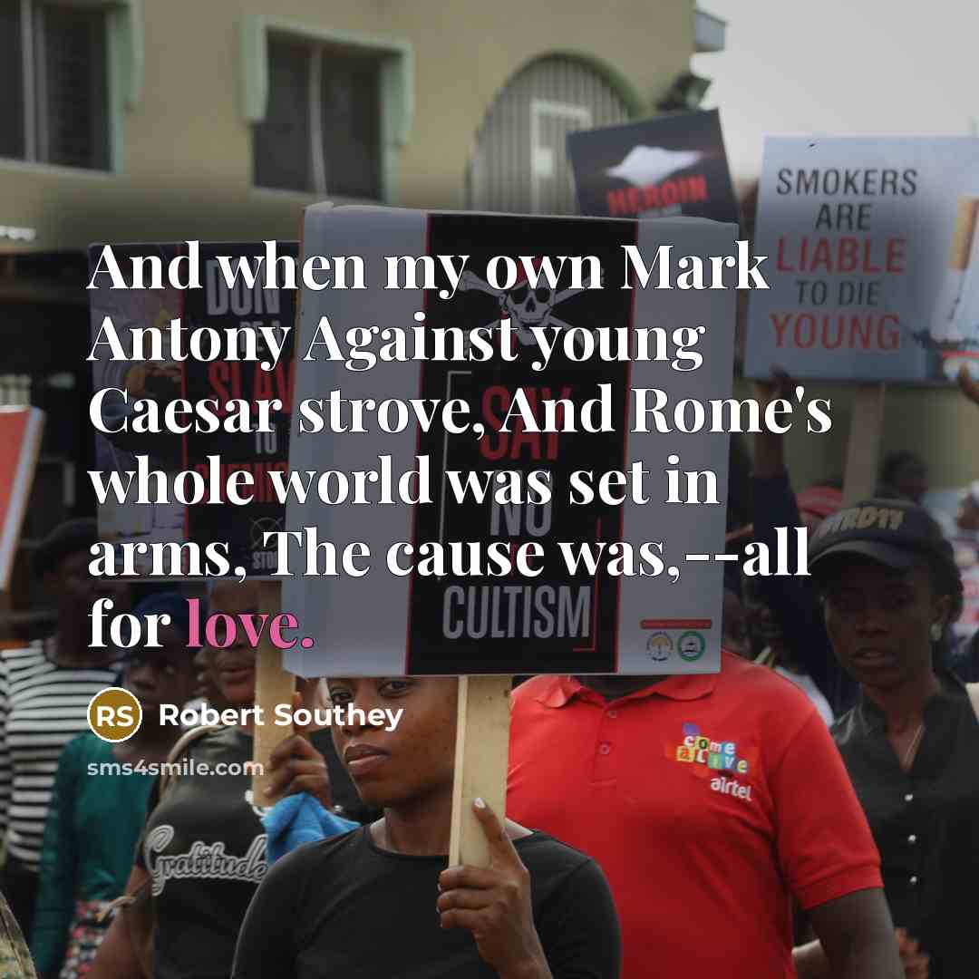 “And when my own Mark Antony Against young Caesar strove,…” quote by Robert Southey