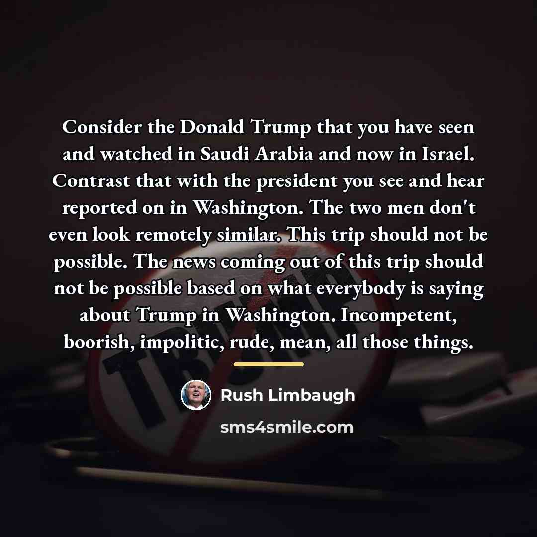 “Consider the Donald Trump that you have seen and watched…” quote by Rush Limbaugh
