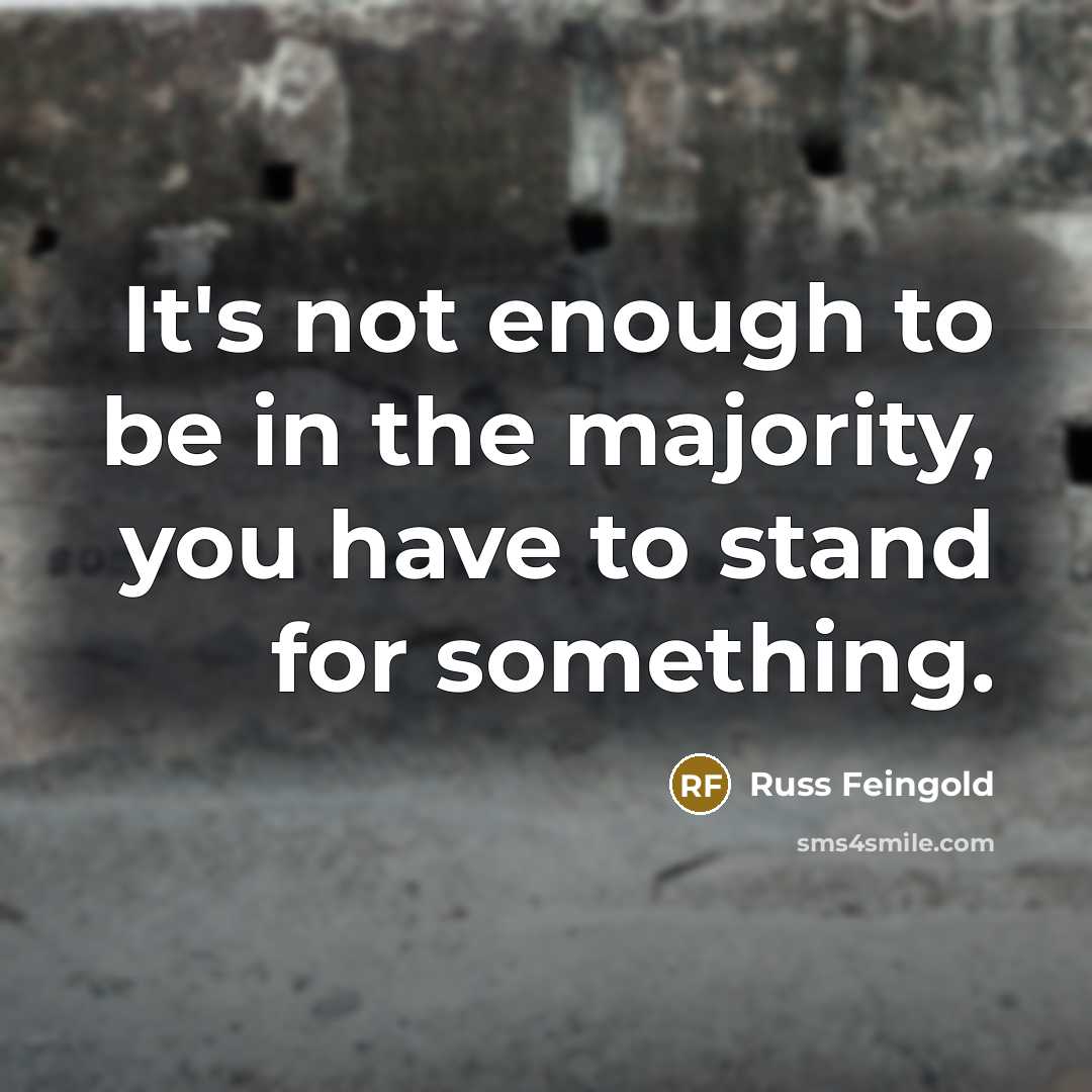 “It's not enough to be in the majority, you have…” quote by Russ Feingold