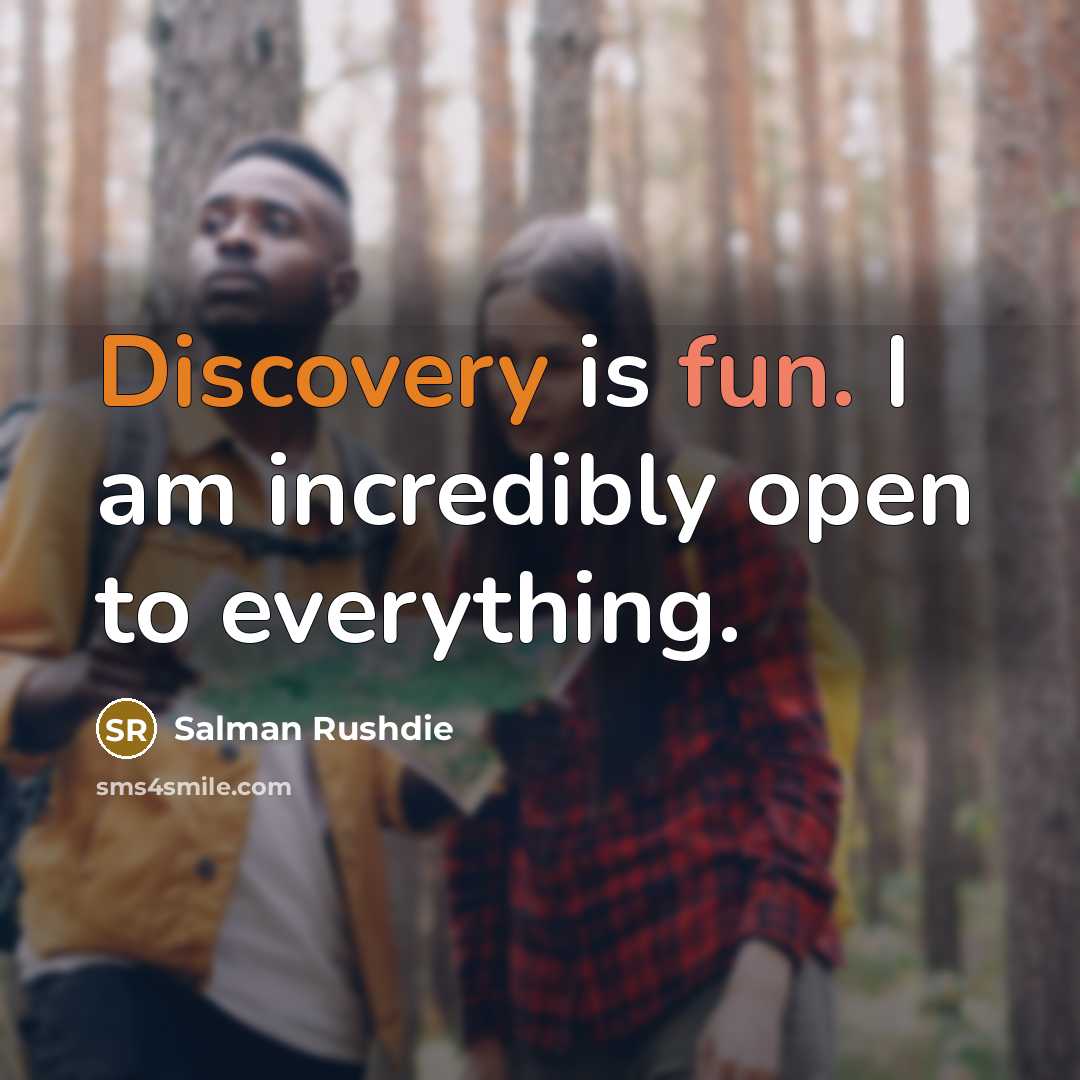 “Discovery is fun. I am incredibly open to everything.…” quote by Salman Rushdie