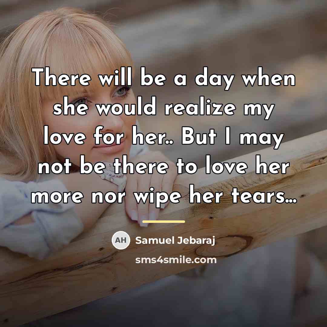“There will be a day when she would realize my…” quote by Samuel Jebaraj