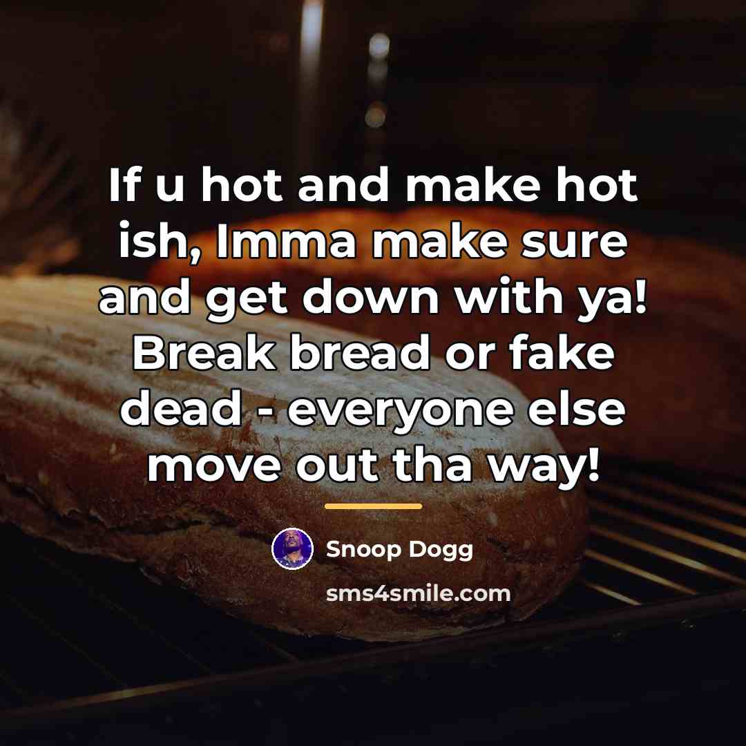 “If u hot and make hot ish, Imma make sure…” quote by Snoop Dogg