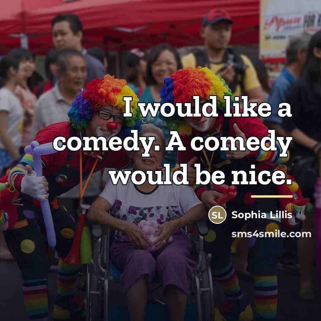 “I would like a comedy. A comedy would be nice.…” quote by Sophia Lillis