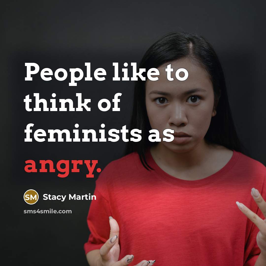 “People like to think of feminists as angry.…” quote by Stacy Martin