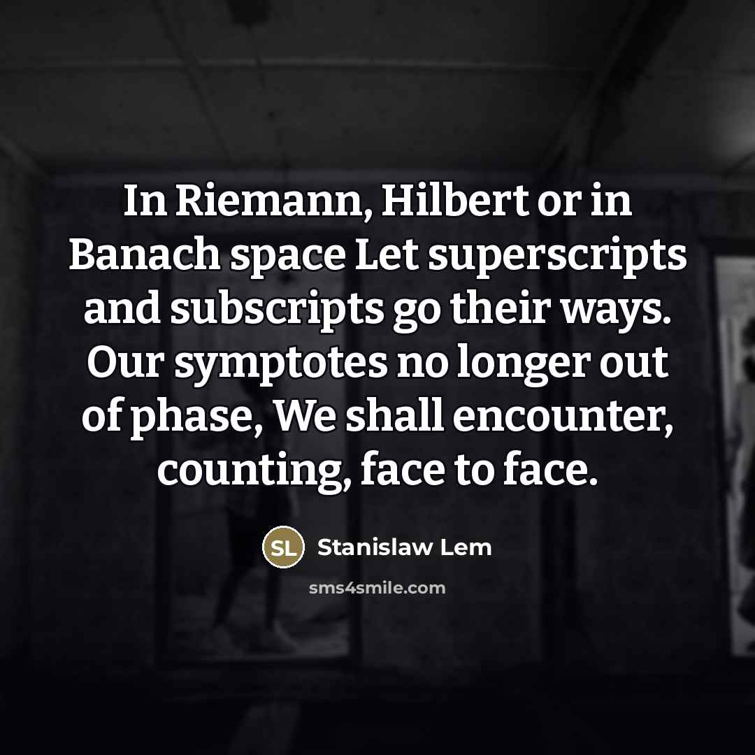 “In Riemann, Hilbert or in Banach space Let superscripts and…” quote by Stanislaw Lem