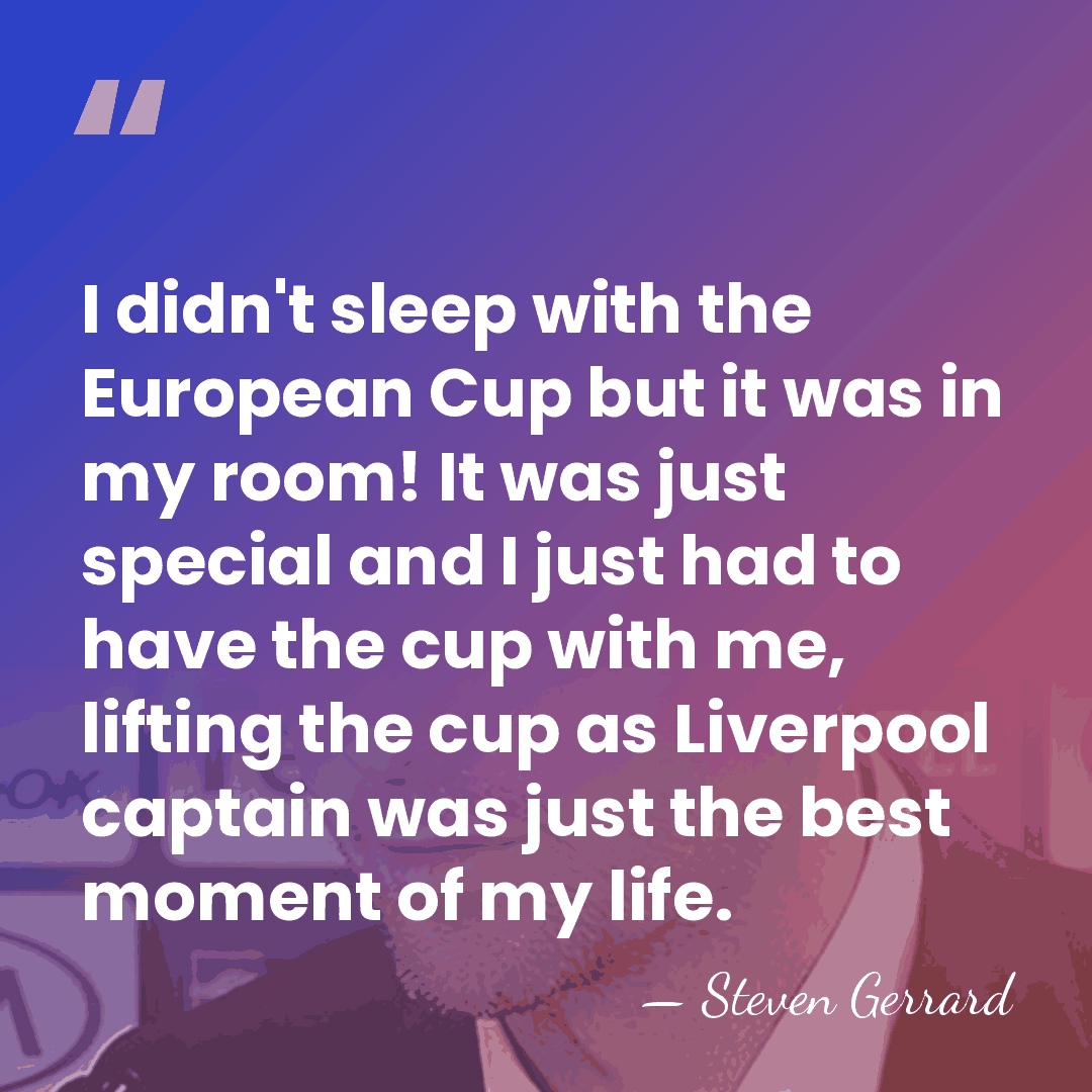 I didn't sleep with the European Cup but it was in my&hellip; - Steven Gerrard