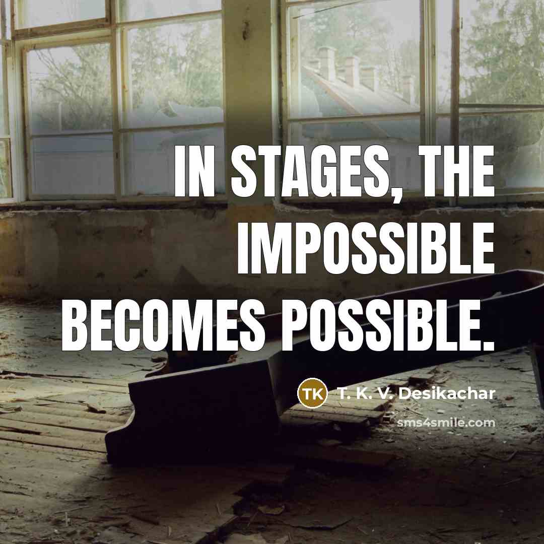 “In stages, the impossible becomes possible.…” quote by T. K. V. Desikachar