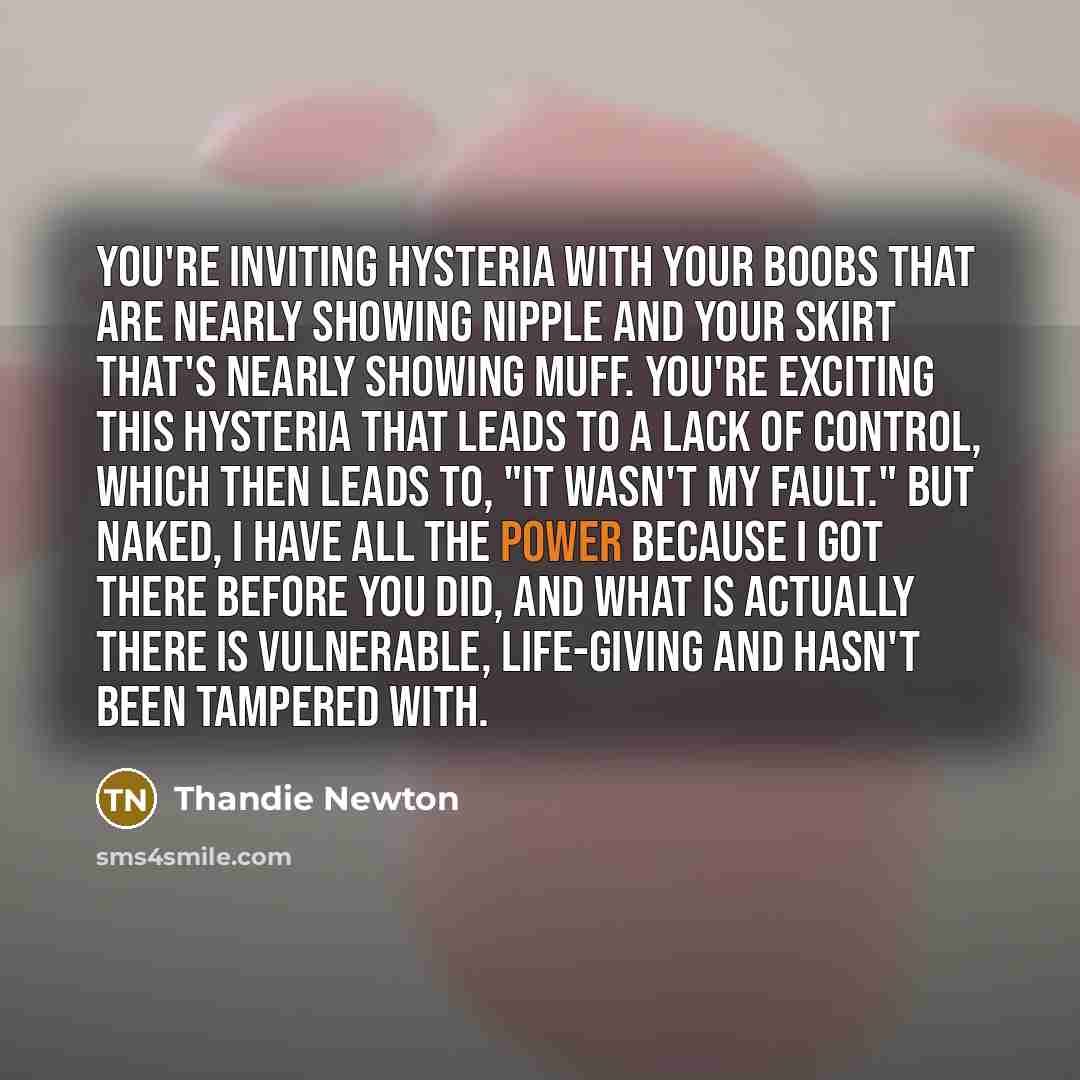 “You're inviting hysteria with your boobs that are nearly showing…” quote by Thandie Newton
