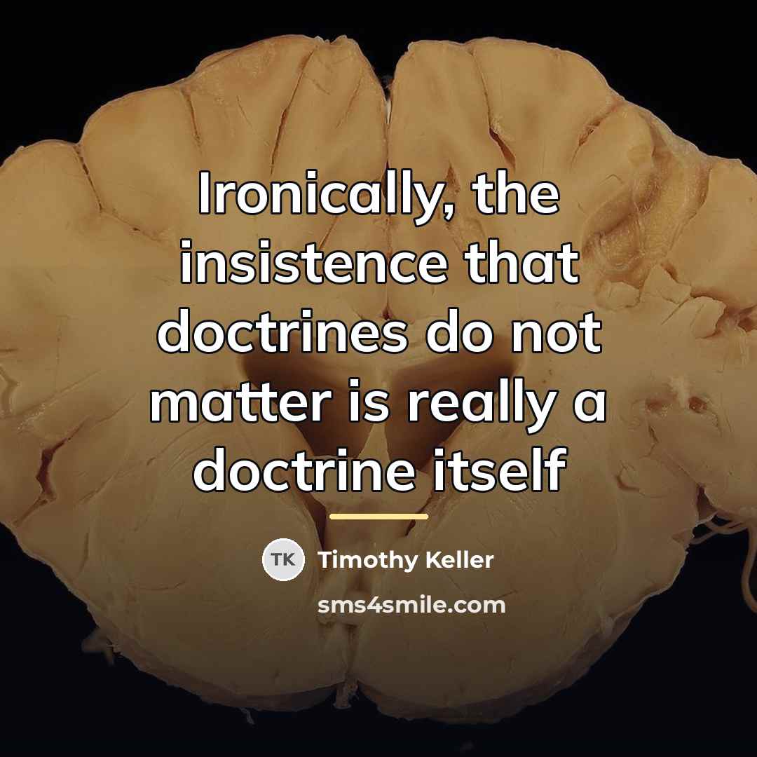 “Ironically, the insistence that doctrines do not matter is really…” quote by Timothy Keller
