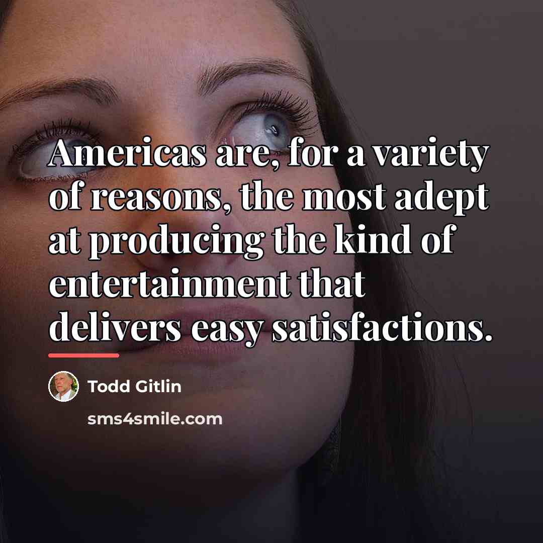 “Americas are, for a variety of reasons, the most adept…” quote by Todd Gitlin