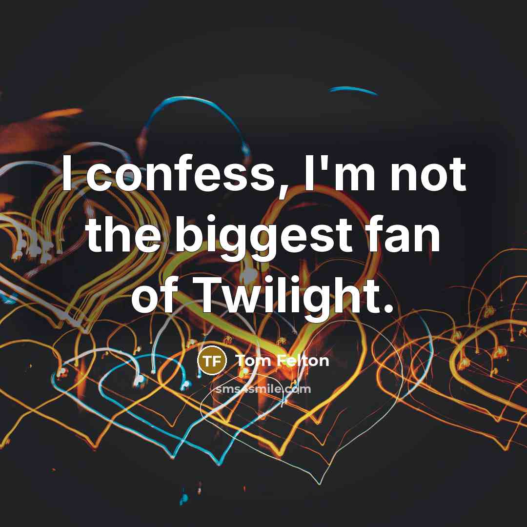 “I confess, I'm not the biggest fan of Twilight.…” quote by Tom Felton