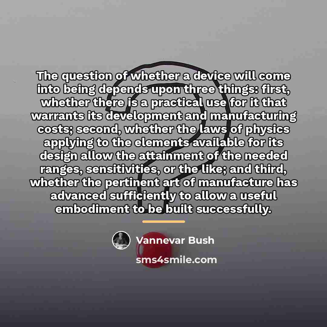 “The question of whether a device will come into being…” quote by Vannevar Bush