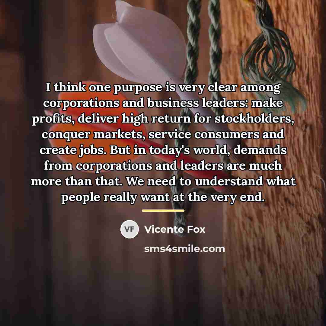 “I think one purpose is very clear among corporations and…” quote by Vicente Fox
