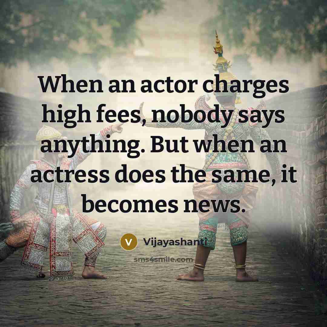 “When an actor charges high fees, nobody says anything. But…” quote by Vijayashanti
